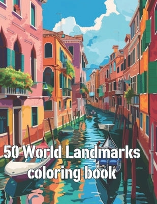 coloring book for adults: Coloring Book of 50 World Landmarks: Explore, Color, Discover! by Woo, Zubi