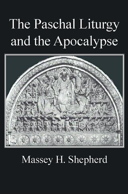 The Paschal Liturgy and the Apocalypse by Shepherd, Massey H.