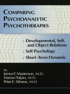 Comparing Psychoanalytic Psychotherapies: Development: Developmental Self & Object Relations Self Psychology Short Term Dynamic by Masterson, James F.