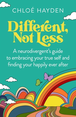 Different, Not Less: A Neurodivergent's Guide to Embracing Your True Self and Finding Your Happily Ever After by Hayden, Chloe