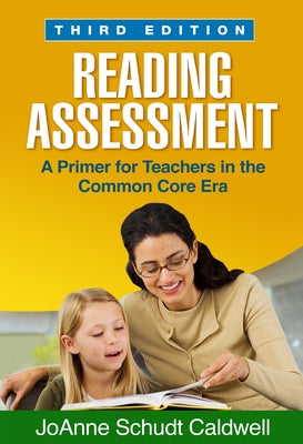 Reading Assessment: A Primer for Teachers in the Common Core Era by Caldwell, Joanne Schudt