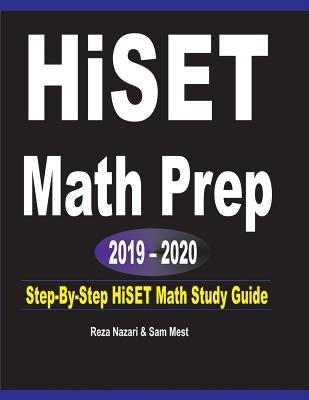 HISET Math Prep 2019 - 2020: Step-By-Step HISET Math Study Guide by Nazari, Reza