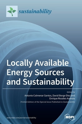 Locally Available Energy Sources and Sustainability by Santos, Antonio Colmenar