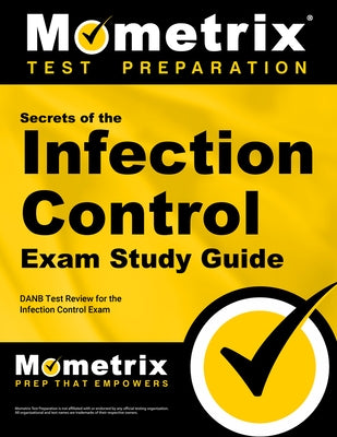 Secrets of the Infection Control Exam Study Guide: DANB Test Review for the Infection Control Exam by Mometrix Dental Assistant Certification