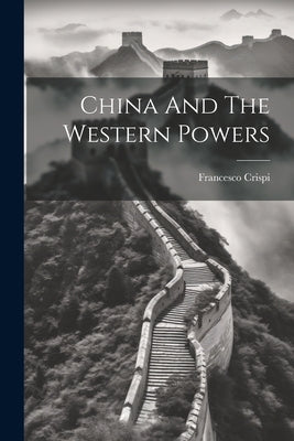China And The Western Powers by Crispi, Francesco