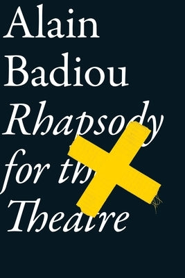 Rhapsody for the Theatre by Badiou, Alain