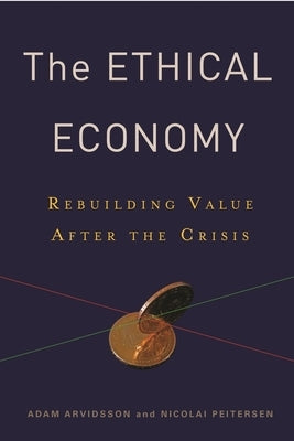 Ethical Economy: Rebuilding Value After the Crisis by Arvidsson, Adam