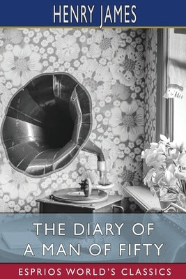 The Diary of a Man of Fifty (Esprios Classics) by James, Henry