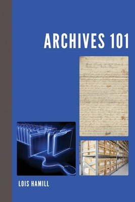 Archives 101 by Hamill, Lois