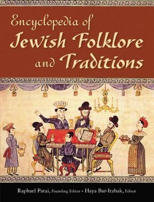 Encyclopedia of Jewish Folklore and Traditions by Patai, Raphael