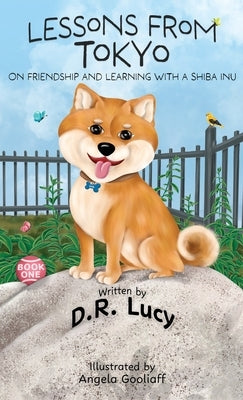 Lessons from Tokyo: On Friendship and Learning with a Shiba Inu by Lucy, D. R.
