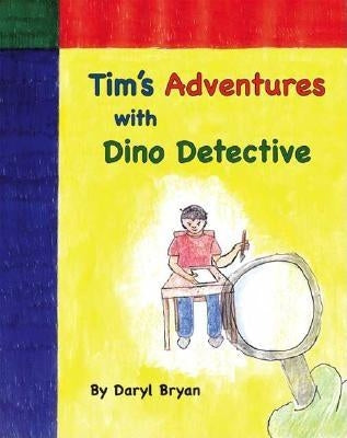 Tim's Adventures with Dino Detective by Bryan, Daryl