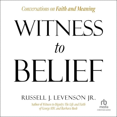 Witness to Belief: Conversations on Faith and Meaning by Levenson, Russell J.