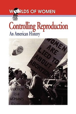 Controlling Reproduction: An American History by Tone, Andrea