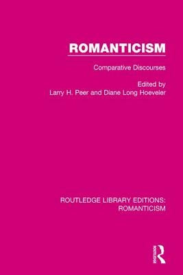 Romanticism: Comparative Discourses by Peer, Larry