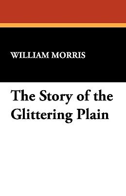 The Story of the Glittering Plain by Morris, William