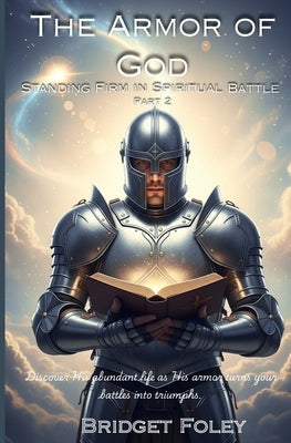 The Armor of God: Standing Firm in Spiritual Battle by Foley, Bridget