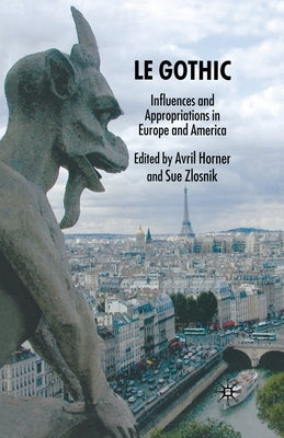 Le Gothic: Influences and Appropriations in Europe and America by Horner, Avril