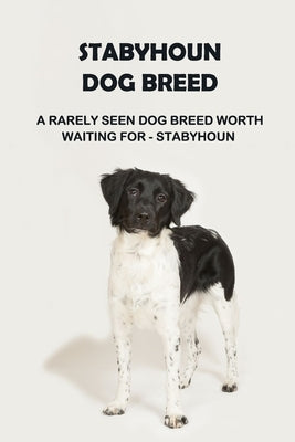 Stabyhoun Dog Breed: A Rarely Seen Dog Breed Worth Waiting for - Stabyhoun: Stabyhoun Dog Breed Information, Photos, Traits and Facts by Sean, Osigbeme
