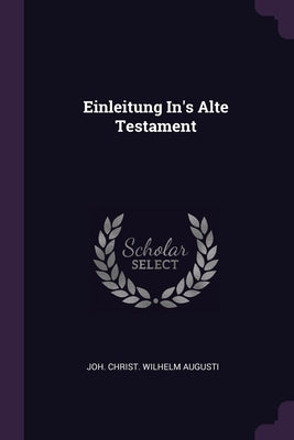 Einleitung In's Alte Testament by Joh Christ Wilhelm Augusti