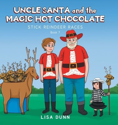 Uncle Santa and the Magic Hot Chocolate: Stick Reindeer Races by Dunn, Lisa