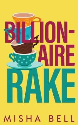 Billionaire Rake: A Fake Marriage Single Dad Romance by Bell, Misha