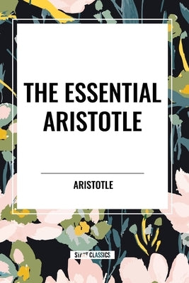 The Essential Aristotle by Aristotle