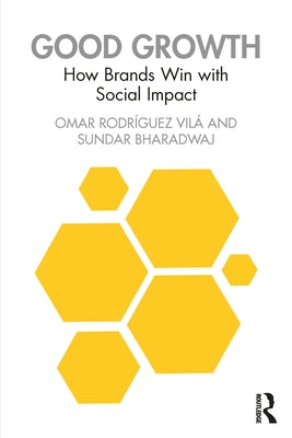 Good Growth: How Brands Win with Social Impact by Rodriguez Vila, Omar