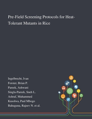 Pre-Field Screening Protocols for Heat-Tolerant Mutants in Rice by Ingelbrecht, Ivan