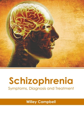 Schizophrenia: Symptoms, Diagnosis and Treatment by Campbell, Willey