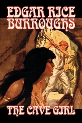 The Cave Girl by Edgar Rice Burroughs, Fiction, Literary, Fantasy, Action & Adventure by Burroughs, Edgar Rice