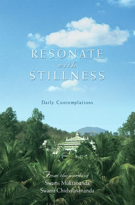Resonate with Stillness: Daily Contemplations by Muktananda, Swami