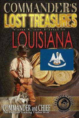 Commander's Lost Treasures You Can Find In Louisiana: Follow the Clues and Find Your Fortunes! by Pulitzer, Jovan Hutton