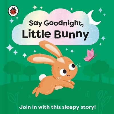 Say Goodnight, Little Bunny: Join in with This Sleepy Story for Toddlers by Ladybird