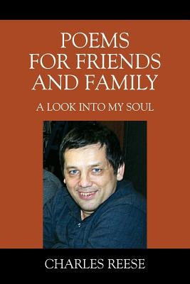 Poems for Friends and Family: A look into my soul by Reese, Charles
