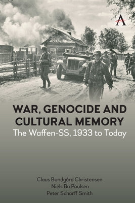 War, Genocide and Cultural Memory: The Waffen-Ss, 1933 to Today by Christensen, Claus Bundgård