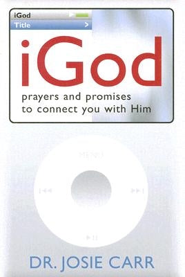 iGod: Prayers and Promises to Connect You With Him by Carr, Josie