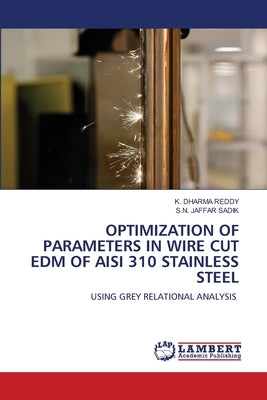 Optimization of Parameters in Wire Cut Edm of Aisi 310 Stainless Steel by Dharma Reddy, K.