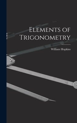 Elements of Trigonometry by Hopkins, William