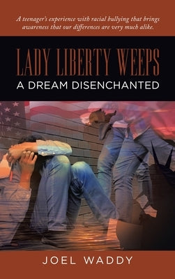 Lady Liberty Weeps: A Dream Disenchanted by Waddy, Joel
