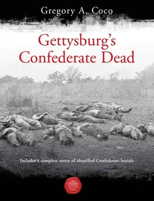 Gettysburg's Confederate Dead by Coco, Gregory