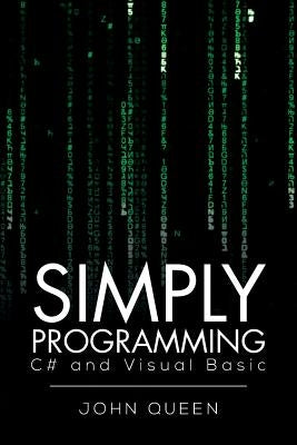 Simply Programming C# and Visual Basic .: C# and Visual Basic by Queen, John