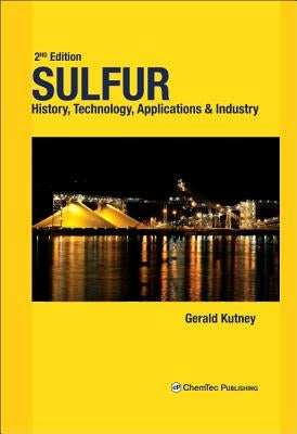 Sulfur: History, Technology, Applications and Industry by Kutney, Gerald