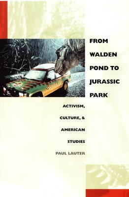 From Walden Pond to Jurassic Park: Activism, Culture, & American Studies by Lauter, Paul