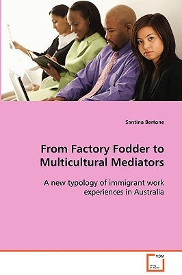 From Factory Fodder to Multicultural Mediators by Bertone, Santina