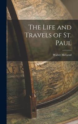 The Life and Travels of St. Paul by McLeod, Walter