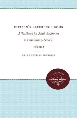 Citizens' Reference Book: Volume II: A Textbook for Adult Beginners in Two Volumes by Morriss, Elizabeth C.