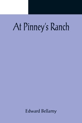 At Pinney's Ranch by Bellamy, Edward