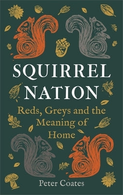 Squirrel Nation: Reds, Greys and the Meaning of Home by Coates, Peter