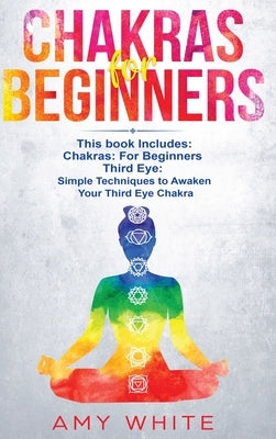 Chakras: & The Third Eye - How to Balance Your Chakras and Awaken Your Third Eye With Guided Meditation, Kundalini, and Hypnosi by White, Amy
